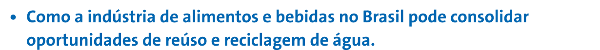 Como a indústria de alimentos e bebidas no Brasil pode consolidar oportunidades de reúso e reciclagem de água.