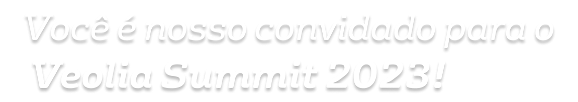 Você é nosso convidado para o Veolia Summit 2023!
